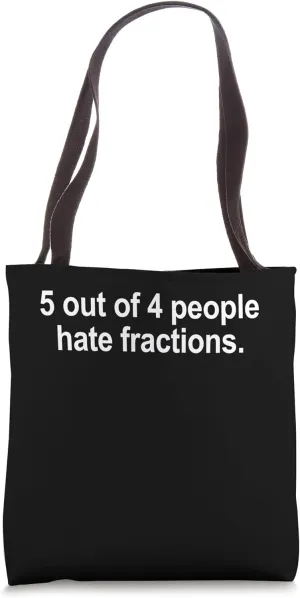 5 Out Of 4 People Hate Fractions Funny Math Teacher Tote Bag
