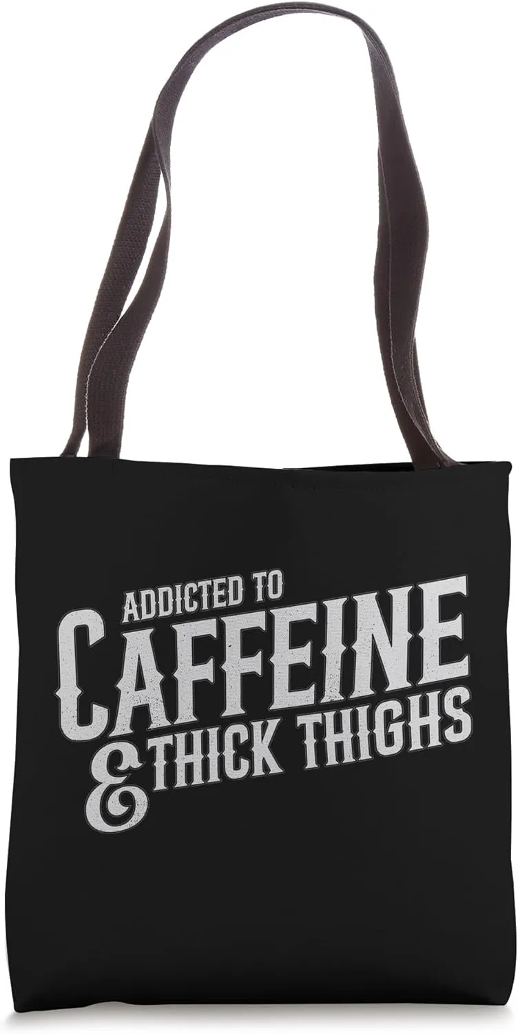 Addicted to Caffeine and Thick Thighs Tote Bag