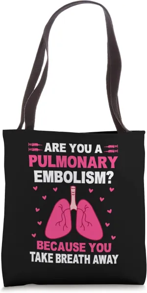 Are You A Pulmonary Embolism Because You Take My Breath Away Tote Bag