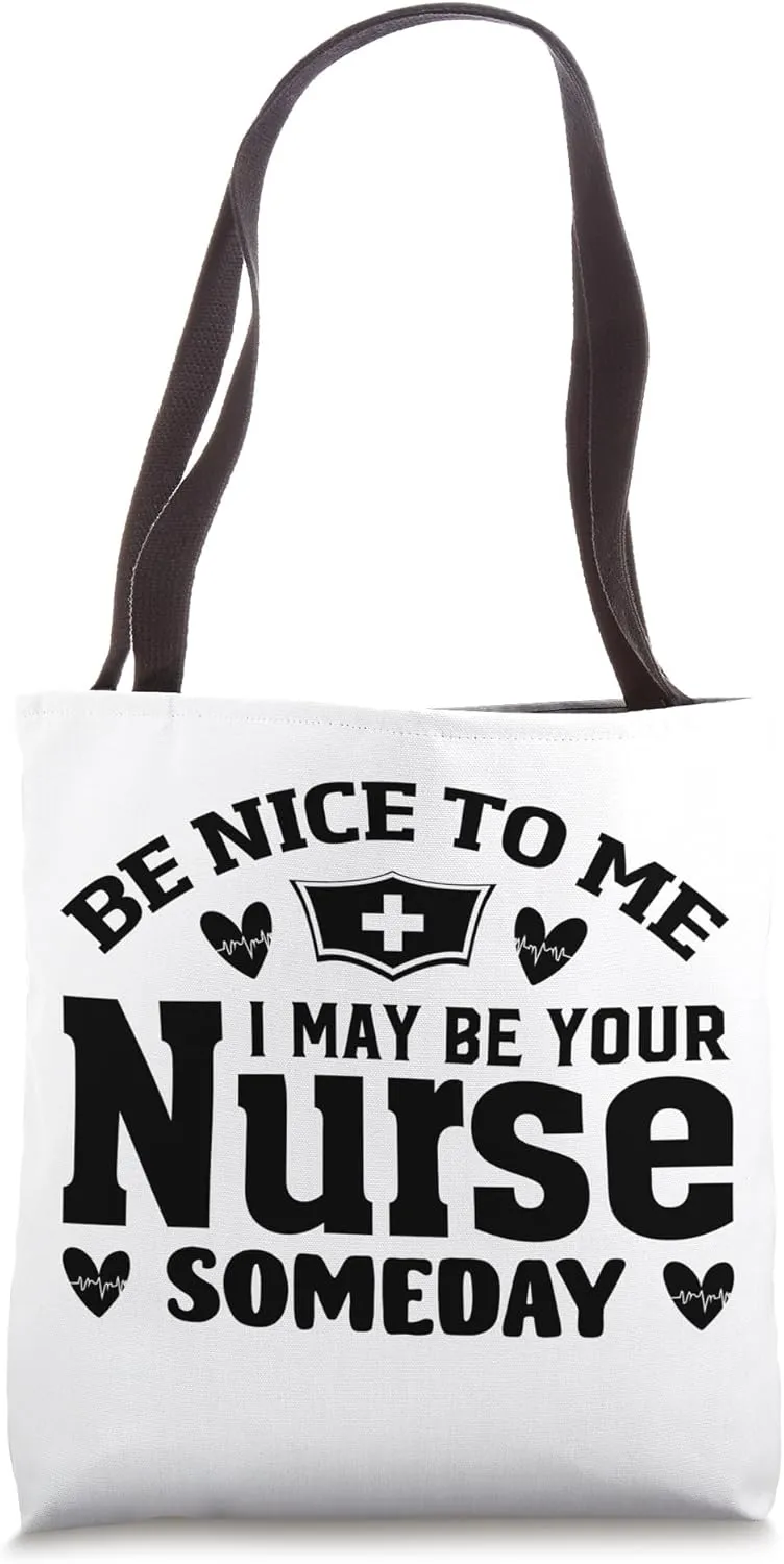Be Nice To Me I May Be Your Nurse Someday Funny Nursing Tote Bag