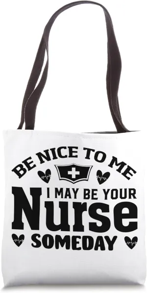 Be Nice To Me I May Be Your Nurse Someday Funny Nursing Tote Bag