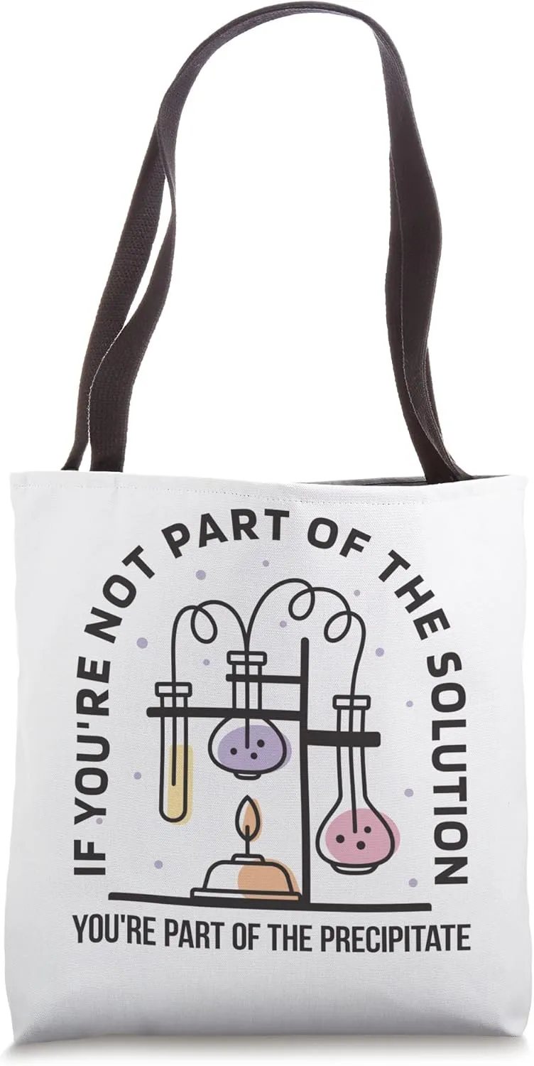Chemistry Teacher Student Funny Quote / Solution Precipitate Tote Bag