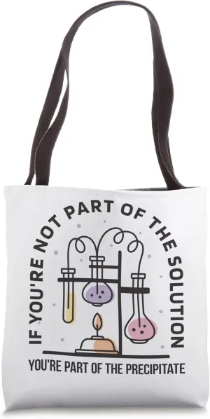 Chemistry Teacher Student Funny Quote / Solution Precipitate Tote Bag