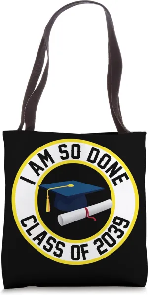 Class of 2039 I Am So Done Graduation Him Her Son Daughter Tote Bag