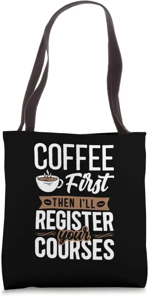 Coffee First Then I'll Register Your Courses School Staff Tote Bag