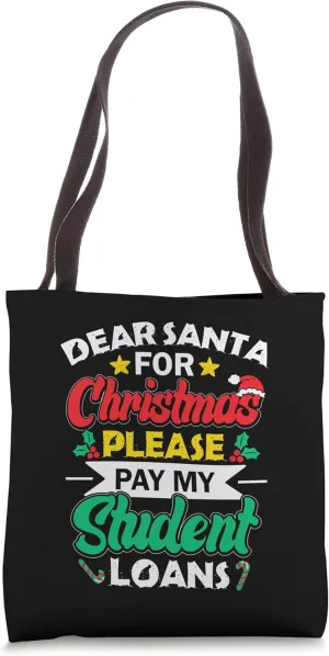 Dear Santa For Christmas Please Pay My Student Loans Xmas Tote Bag