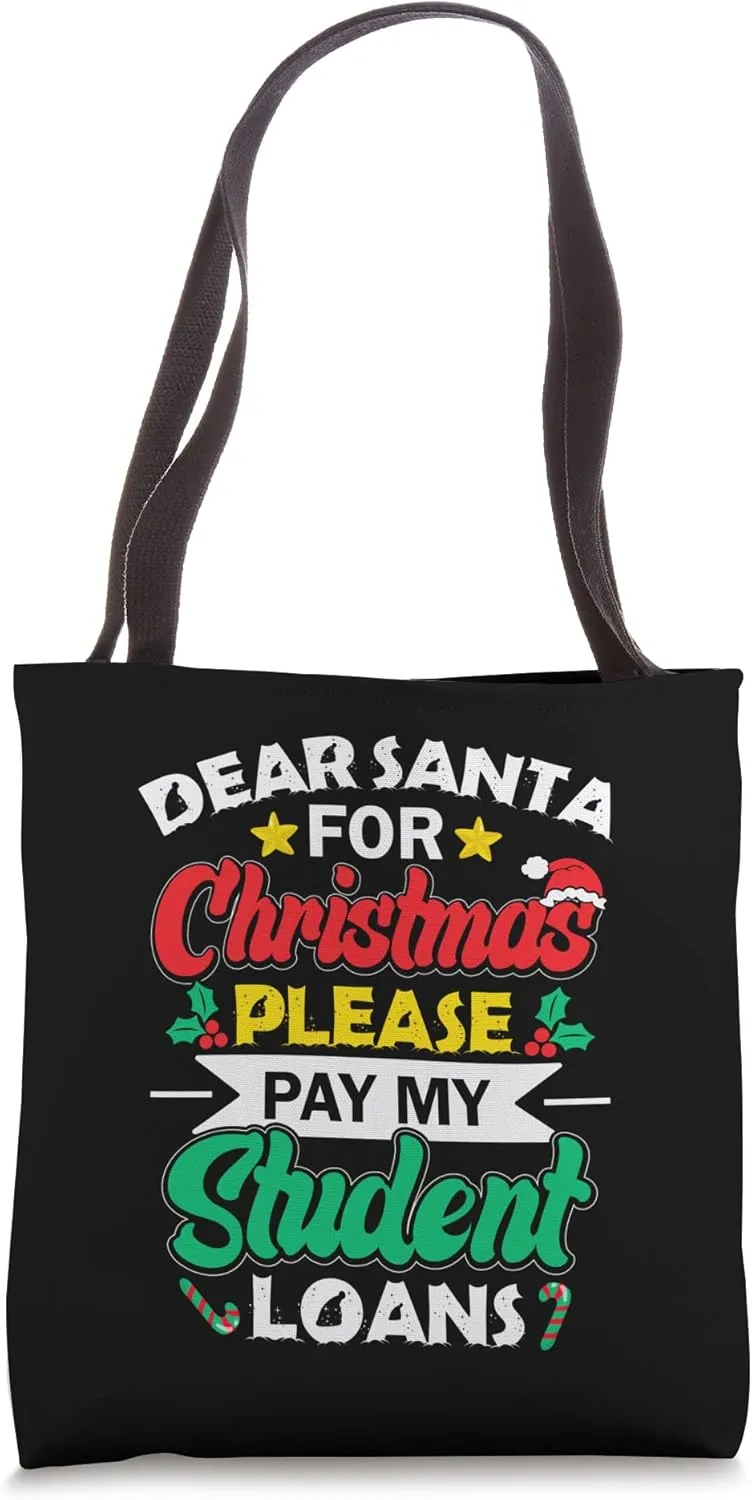 Dear Santa For Christmas Please Pay My Student Loans Xmas Tote Bag