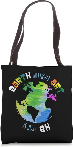 Earth without Art is just Eh Tote Bag