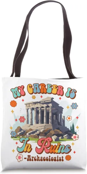 Funny Archaeology Archaeologist Life My Career Is In Ruins Tote Bag