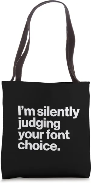 Graphic Designer I'm Silently Judging Your Font Choice Funny Tote Bag