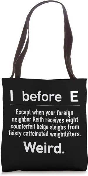 I Before E Except when your foreign neighbor Keith Funny Tote Bag