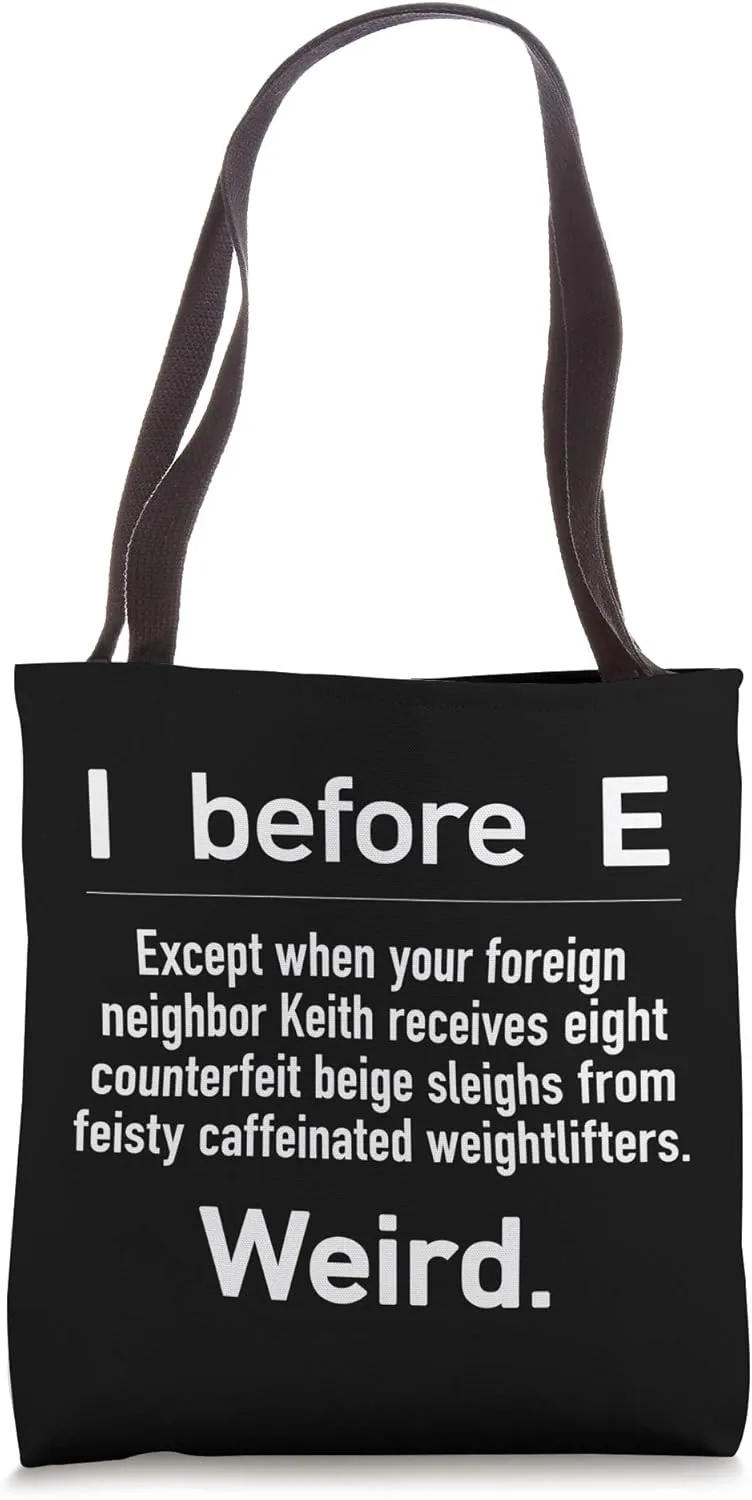 I Before E Except when your foreign neighbor Keith Funny Tote Bag