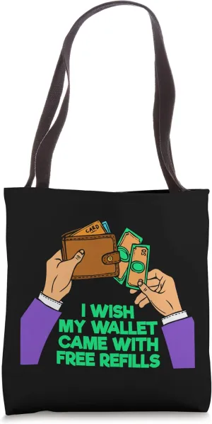 I Wish My Wallet Came With Free Refills Wallet Tote Bag