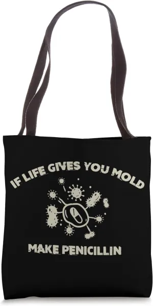 If Life Gives You Mold Make Penicillin Funny Biology Student Tote Bag