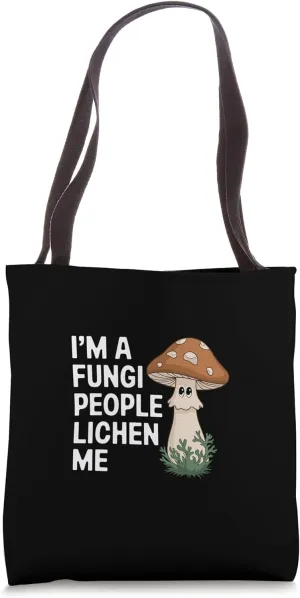 I'm A Fungi People Lichen Me Biology Mushroom Joke ||- Tote Bag