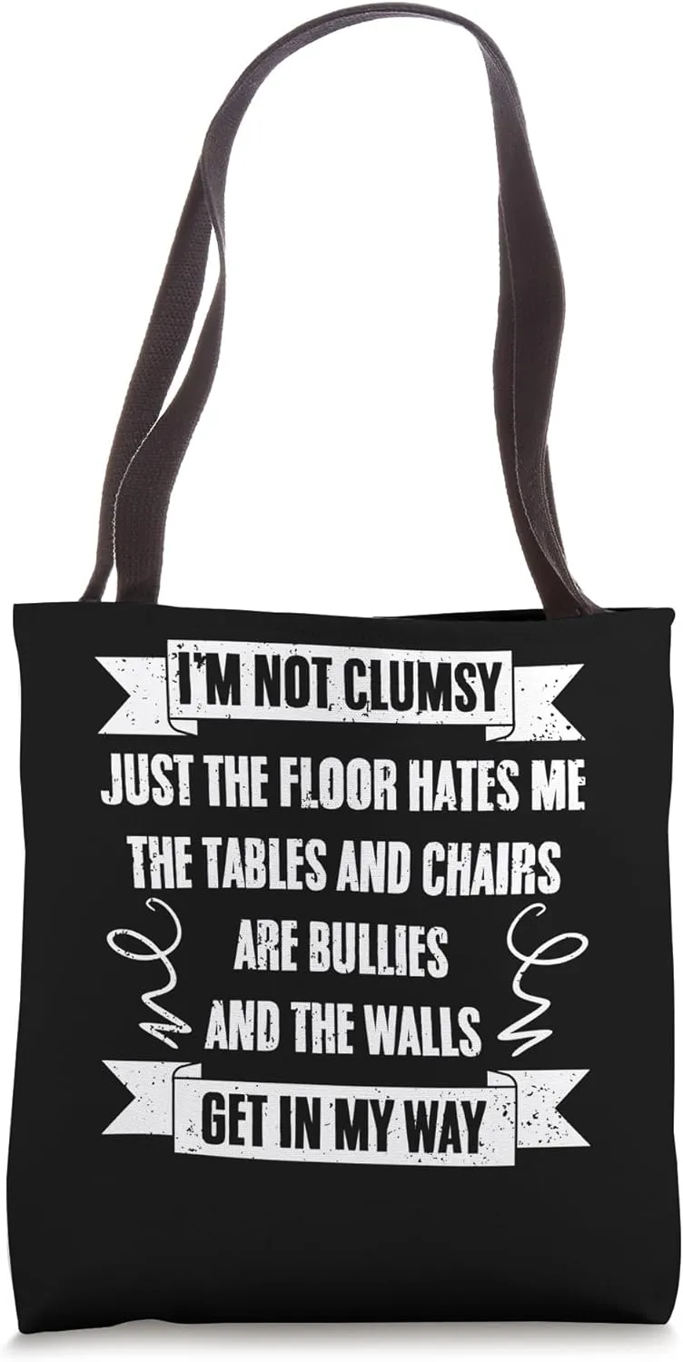 I'm Not Clumsy Just The Floor Hates Me Clumsy Person Sarcasm Tote Bag