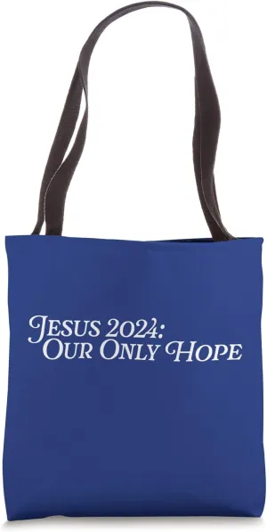 Jesus 2024 Election Our Only Hope Christian Voter God Prayer Tote Bag