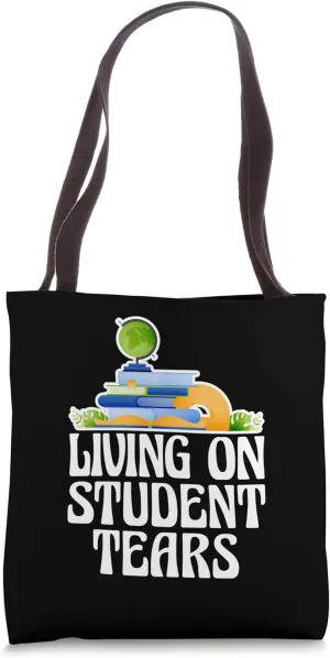 Living On Student Tears Humanities Instructor Tote Bag