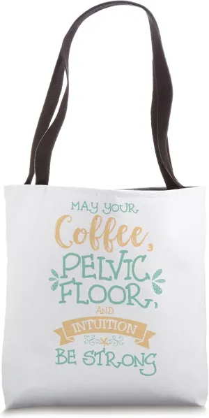 'May Your Coffee, Pelvic Floor, & Intuition be Strong' Doula Tote Bag