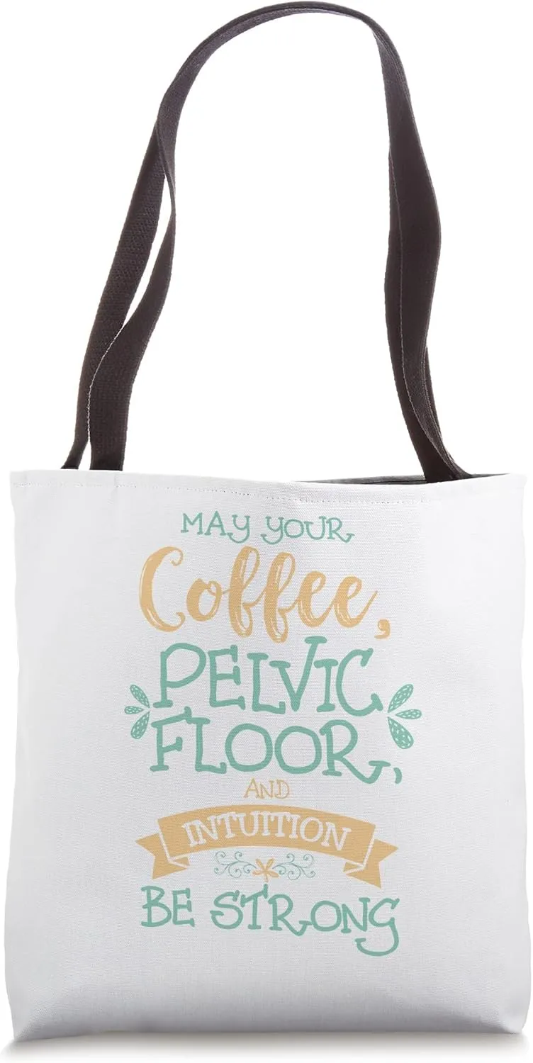 'May Your Coffee, Pelvic Floor, & Intuition be Strong' Doula Tote Bag
