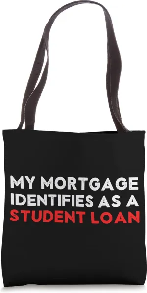 My Mortgage Identifies as a Student Loan Funny Debt Joke Tote Bag