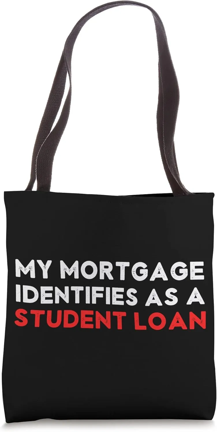 My Mortgage Identifies as a Student Loan Funny Debt Joke Tote Bag