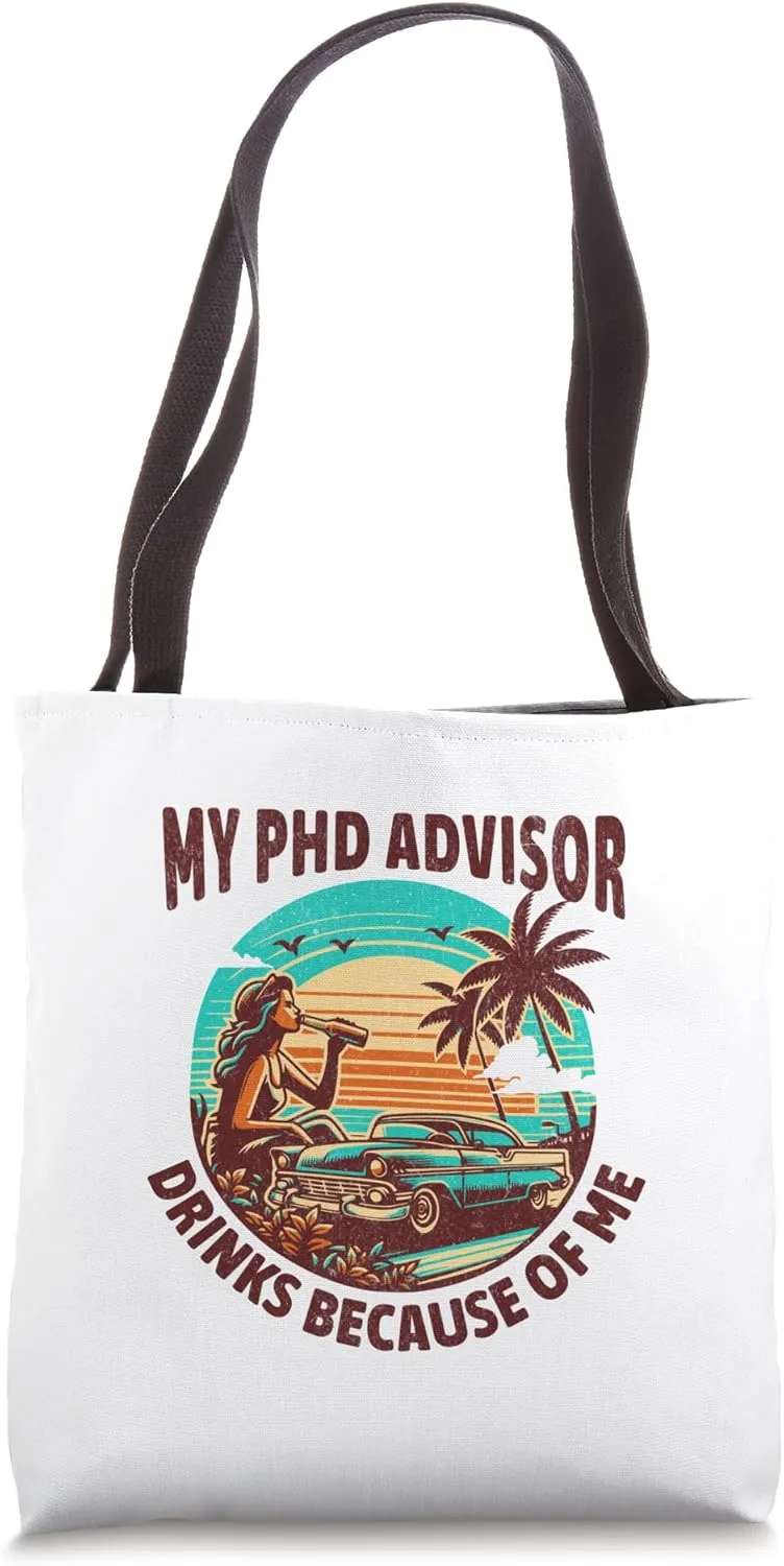 My PhD Advisor Drinks Because Of Me | Funny PhD Mentor Tote Bag