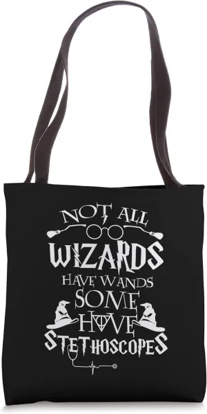 Nurse 365 Not All Wizards Have Wand Some Have Stethoscopes Tote Bag