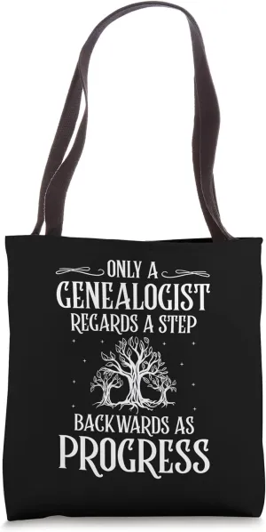 Only A Genealogist Regards A Step Backwards As Progress Tote Bag
