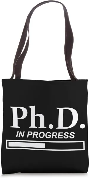 PhD in Progress Doctorate Student PhD Candidate Future Dr Tote Bag