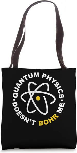 Quantum Physics Doesn't Bohr Me Tote Bag