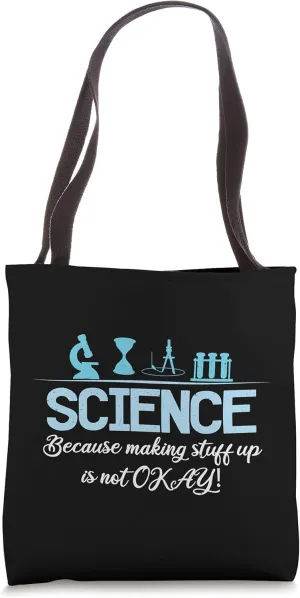 Science Because Making Stuff Up Is Not Okay Teacher Chemist Tote Bag