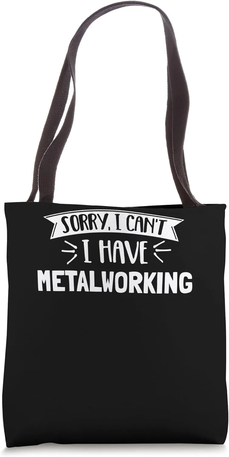 Sorry I Can't I Have Metalworking Gift Gift Tote Bag
