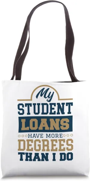 Student Loan Debt More Degree Than I Do for College Students Tote Bag