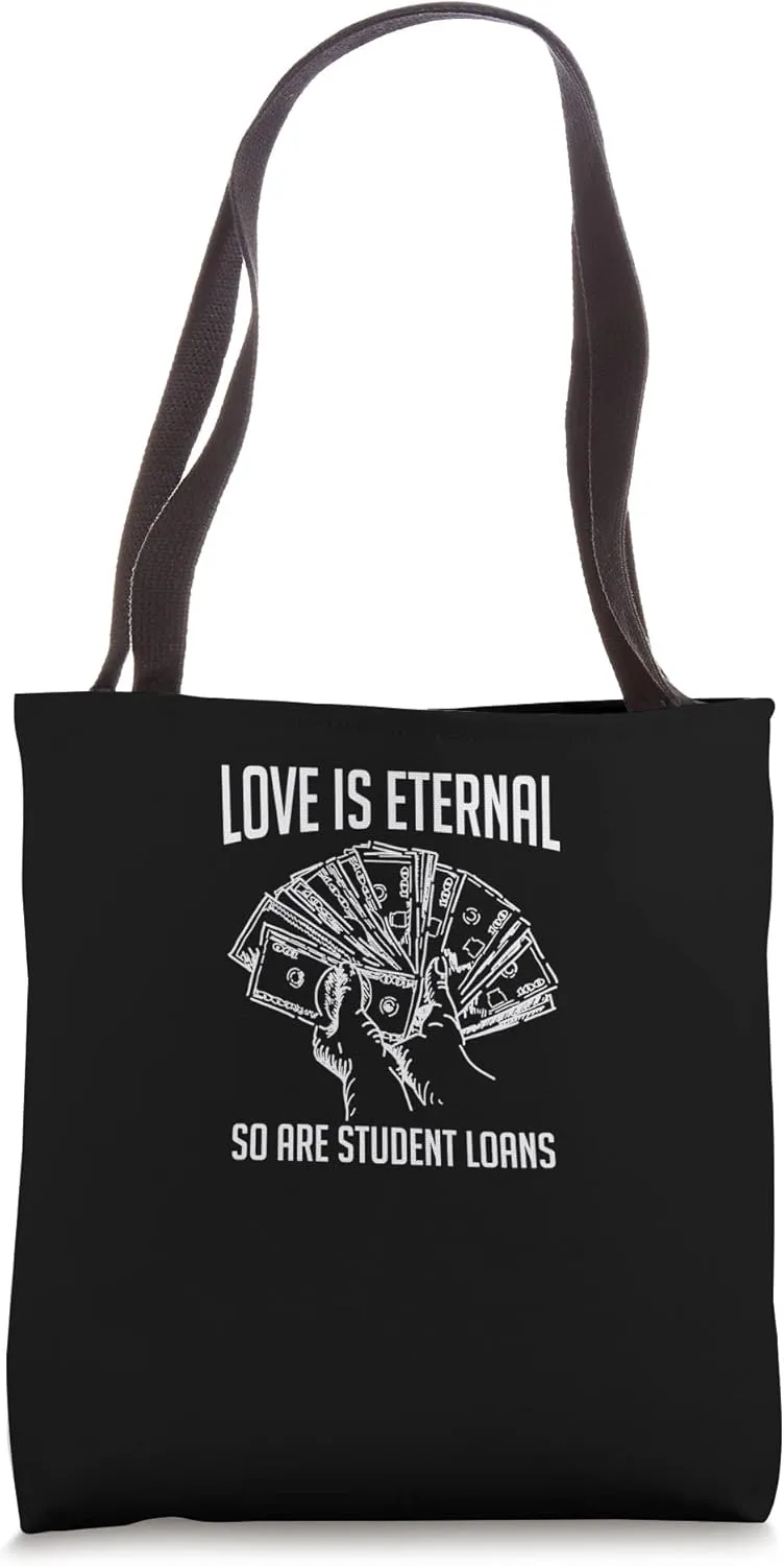 Student Loans Love is Eternal Sarcastic Pay Off Study Debt Tote Bag