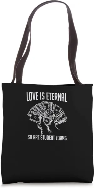 Student Loans Love is Eternal Sarcastic Pay Off Study Debt Tote Bag