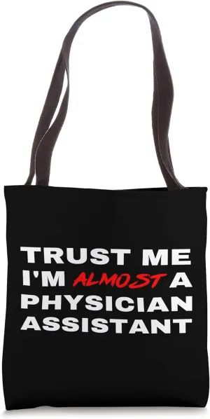 Trust Me I'm Almost A Physician Assistant PA Student Funny Tote Bag