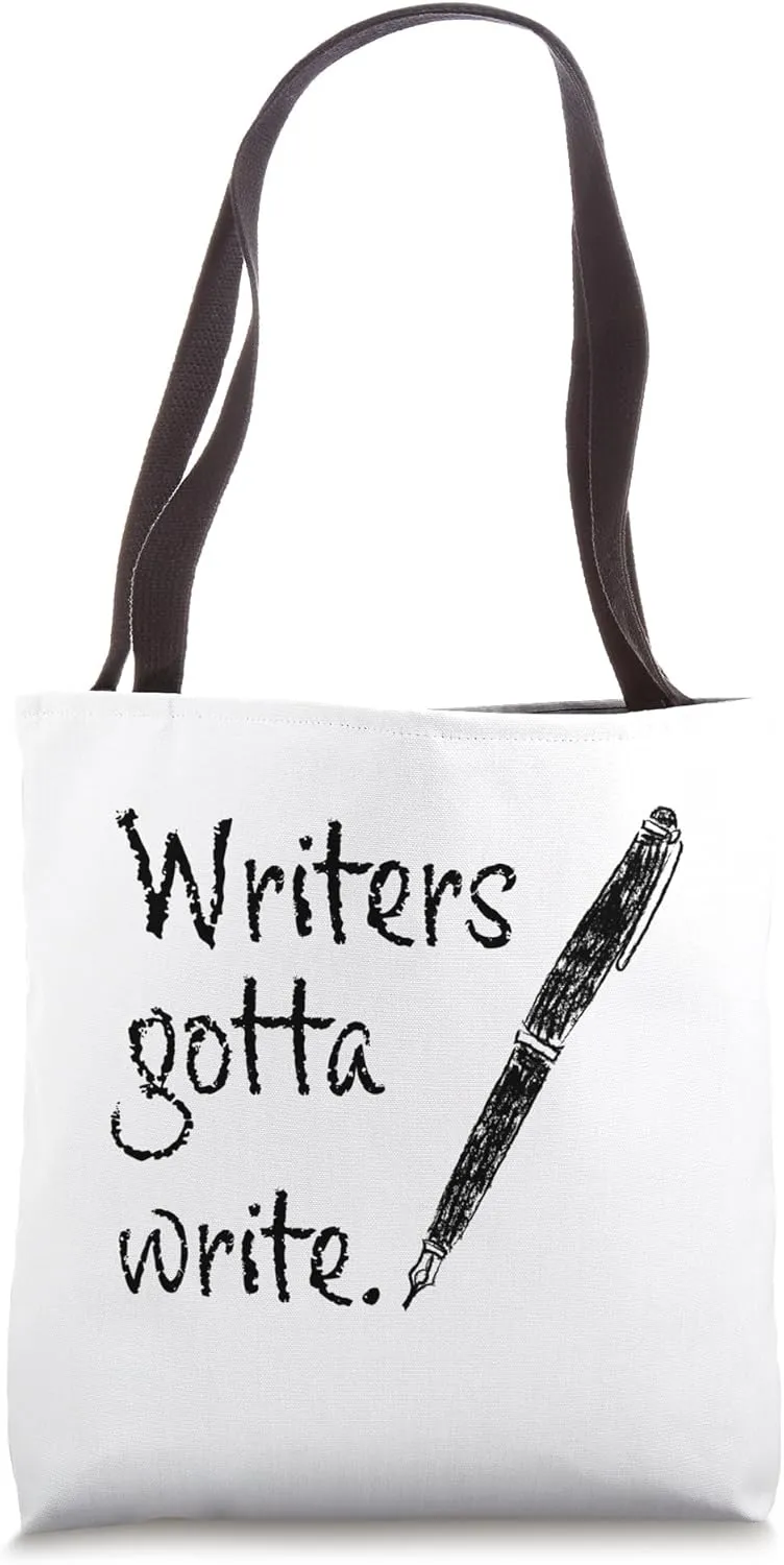 Writers Gotta Write Book Author Journalist Novelist Funny Tote Bag