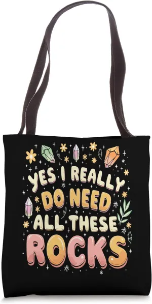 Yes I Really Do Need All These Rocks Funny Geology Tote Bag