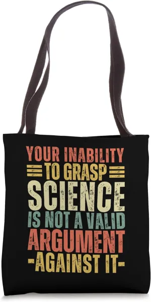 Your Inability to Grasp Science Is Not a Valid Argument Geek Tote Bag